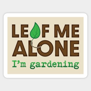 Leaf Me Alone...I'm Gardening Sticker